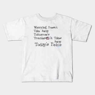 Worrying Takes Away Today's Peace! Kids T-Shirt